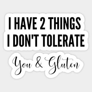 I have two things I don't tolerate - you & gluten Sticker